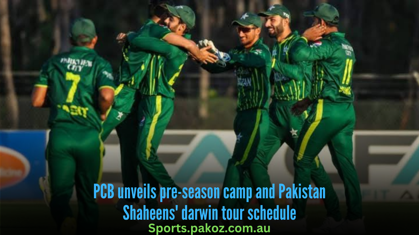 PCB unveils pre-season camp and Pakistan Shaheens’ darwin tour schedule