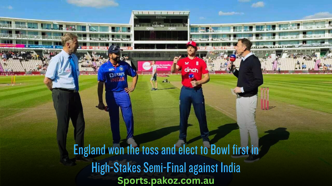 England won the toss and elect to Bowl first in High-Stakes Semi-Final against India