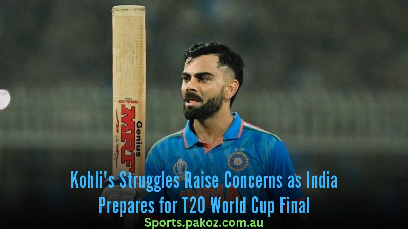 Kohli’s Struggles Raise Concerns as India Prepares for T20 World Cup Final