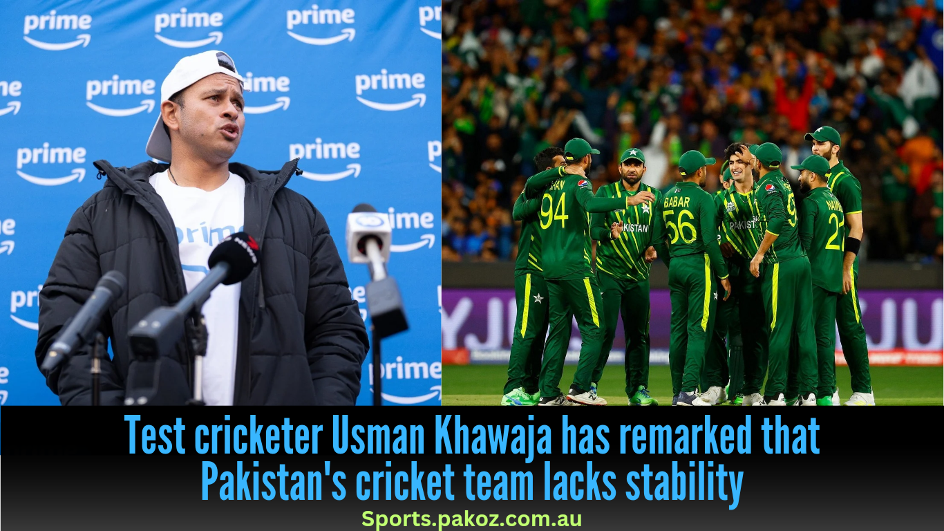 Test cricketer Usman Khawaja has remarked that Pakistan’s cricket team lacks stability