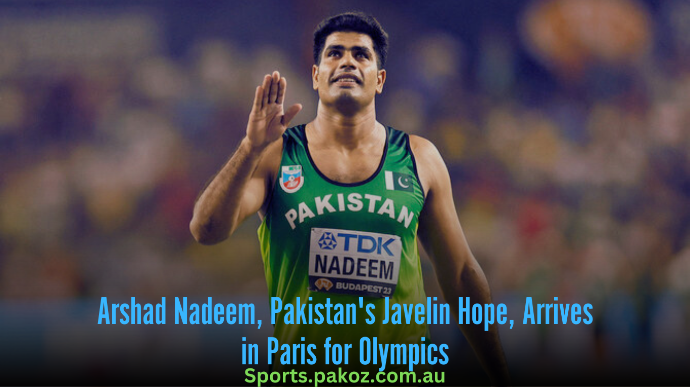 Arshad Nadeem, Pakistan’s Javelin Hope, Arrives in Paris for Olympics