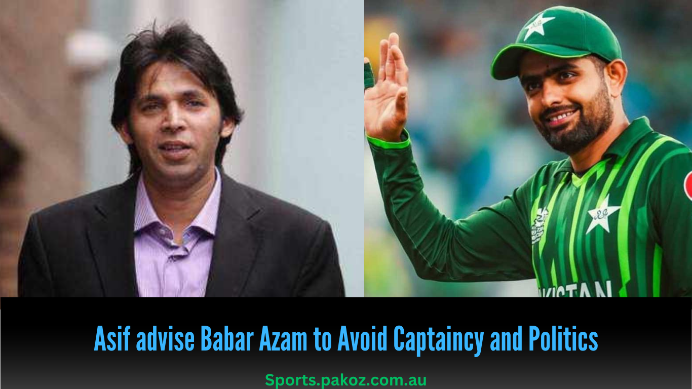 Muhammad Asif advise Babar Azam to Avoid Captaincy and Politics