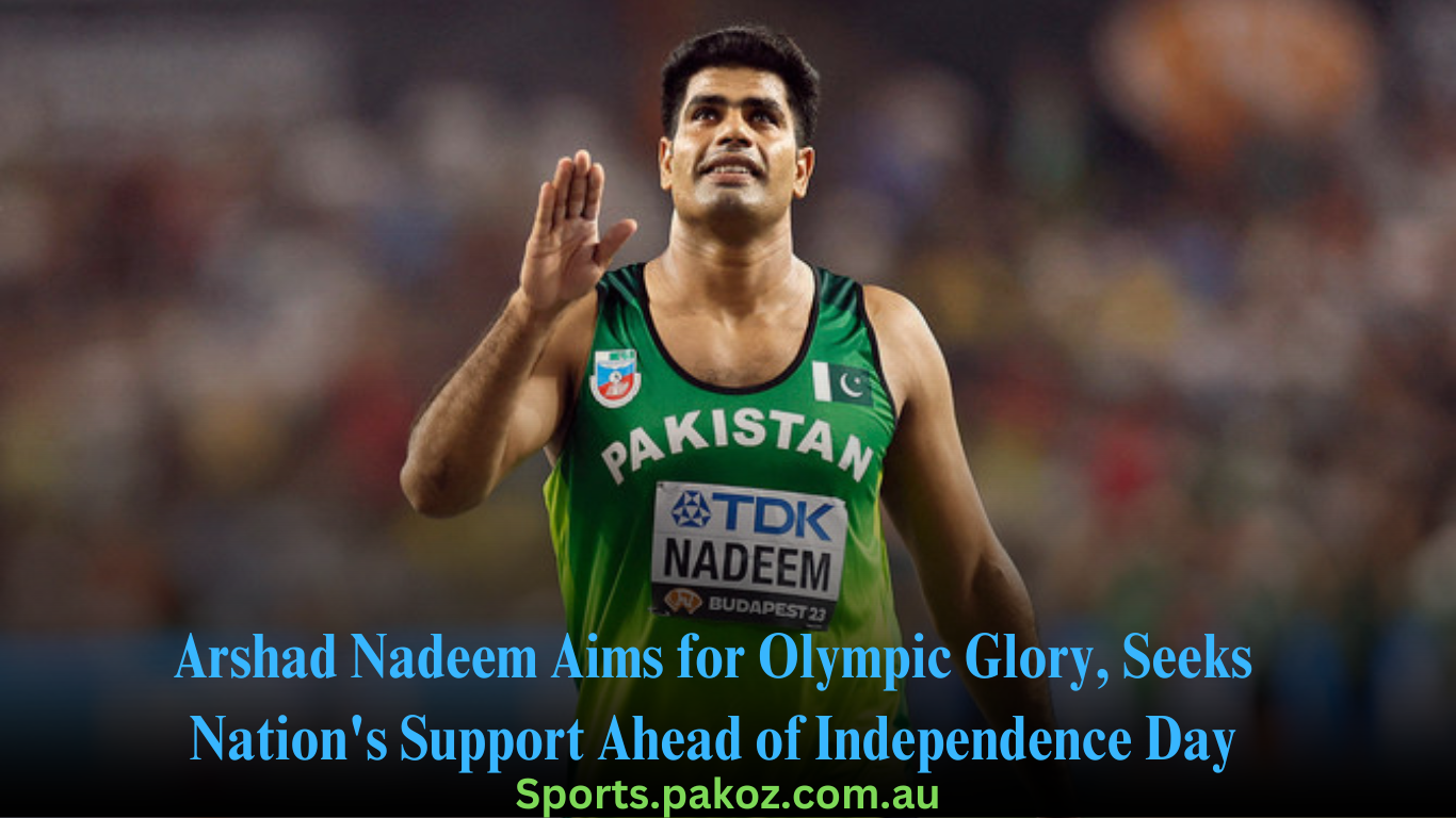 Arshad Nadeem Aims for Olympic Glory, Seeks Nation’s Support Ahead of Independence Day
