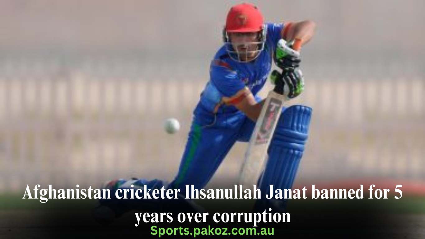 Afghanistan cricketer Ihsanullah Janat banned for 5 years over corruption
