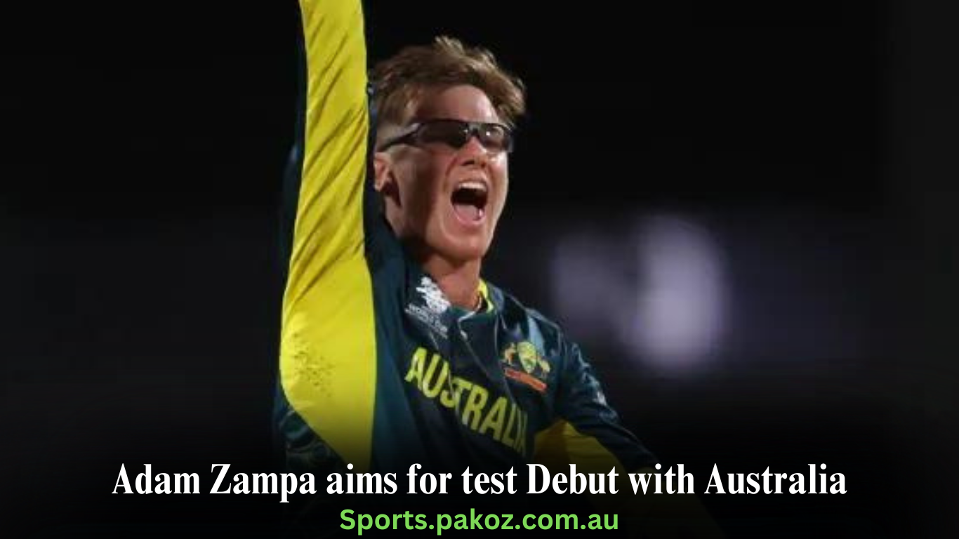 Adam Zampa aims for test Debut with Australia
