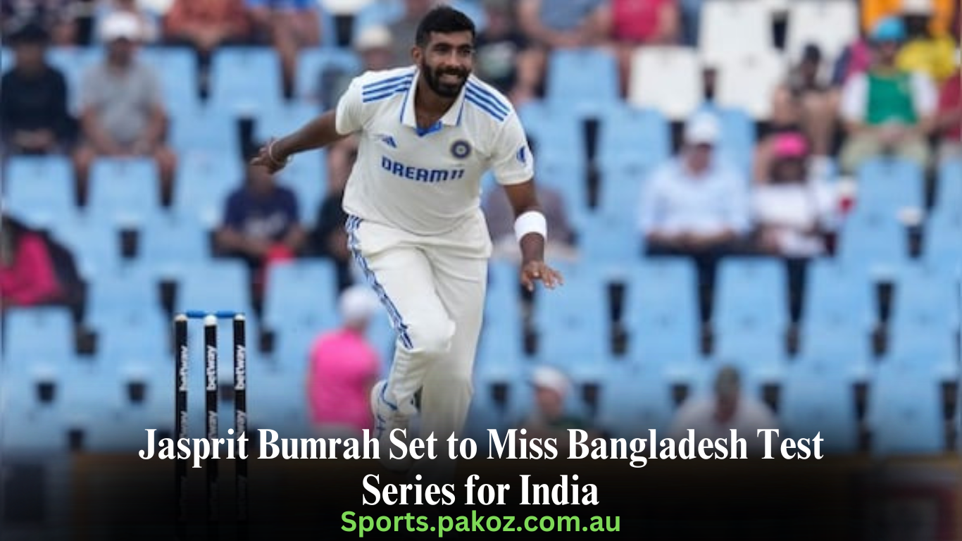 Jasprit Bumrah Set to Miss Bangladesh Test Series for India
